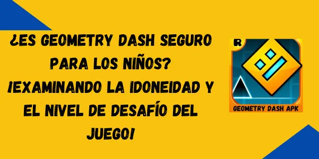 ¿Es Geometry Dash seguro para los niños