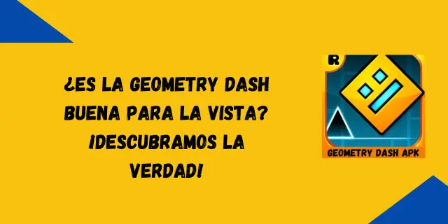 ¿Es la Geometry Dash buena para la vista